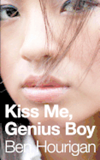 Ben Hourigan - Kiss Me, Genius Boy, Häftad