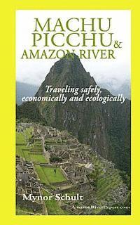 bokomslag Machu Picchu & Amazon River: Traveling Safely, Economically and Ecologically.