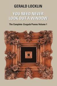bokomslag You Need Never Look Out a Window: The Complete Coagula Poems