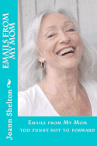 Joann Shelton, Angela Shelton - Emails From My Mom: too funny not to forward, Häftad
