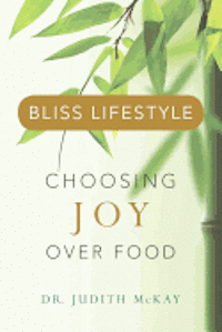 Bliss Lifestyle: Choosing Joy Over Food 1