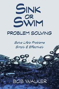bokomslag Sink or Swim Problem Solving: How to Succeed by Solving Life's Problems Simply and Effectively!