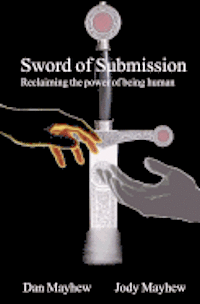 bokomslag Sword of Submission: Reclaiming the power of being human