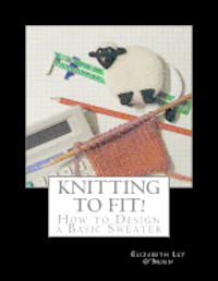 Knitting To Fit: Learn to Design Basic Sweater Patterns 1