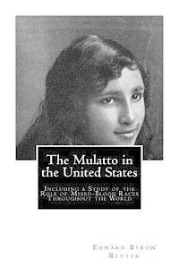 bokomslag The Mulatto in the United States: Including a Study of the Role of Mixed-Blood Races Throughout the World