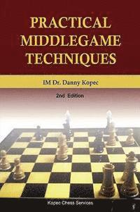 Practical Middlegame Techniques: 2nd Edition, 4th Printing 1