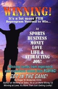 bokomslag Winning! It's A Lot More Fun: Reprogram Yourself to Win at Sports, Business, Money, Love, Life & Attracting Joy!