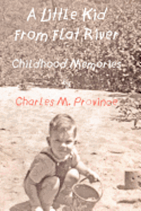 A Little Kid From Flat River: Childhood Memories of Charles M. Province 1