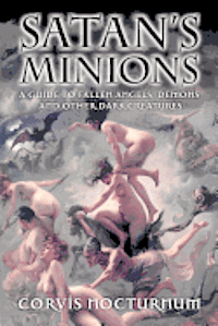 Satan's Minions: A Guide to Fallen Angels, Demons and other dark creatures 1