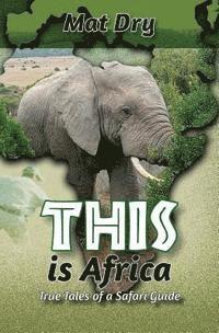 bokomslag THIS is Africa: True Tales of a Safari Guide