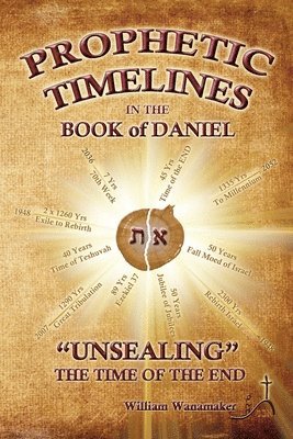 bokomslag Prophetic Timelines in the Book of Daniel: Unsealing The Time Of The End