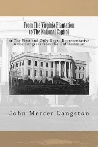 bokomslag From The Virginia Plantation to The National Capitol: or The First and Only Negro Representative in the Congress from the Old Dominion