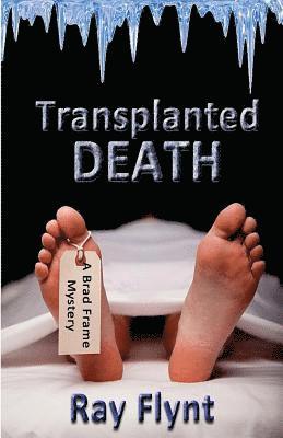 Transplanted Death: A Brad Frame Mystery 1