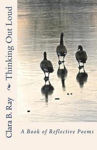 Clara B. Ray - Thinking Out Loud: A Book of Reflective Poems, Häftad