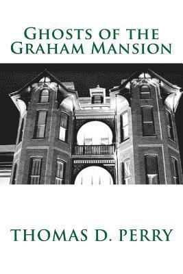 bokomslag Ghosts of the Graham Mansion: Paranormal Tales From Wythe County Virginia's Haunted