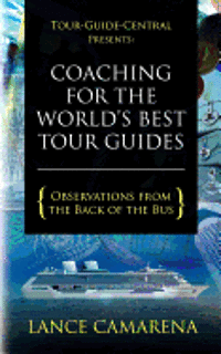 bokomslag Tour-Guide-Central Presents: Coaching for the World's Best Tour Guides: Observations from the Back of the Bus