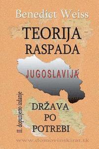 bokomslag Teorija Raspada, Jugoslavija - Drzava Po Potrebi