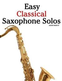 bokomslag Easy Classical Saxophone Solos: For Alto, Baritone, Tenor & Soprano Saxophone Player. Featuring Music of Mozart, Handel, Strauss, Grieg and Other Comp