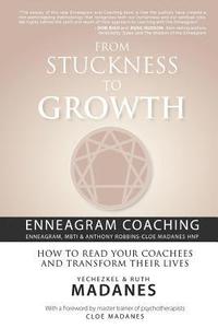 bokomslag From Stuckness to Growth: Enneagram Coaching (Enneagram, MBTI & Anthony Robbins-Cloe Madanes HNP): How to read your coachees and transform their lives