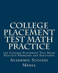 bokomslag College Placement Test Math Practice: 200 College Placement Test Math Practice Problems and Solutions