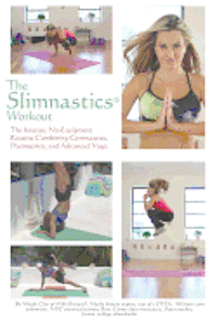 bokomslag The Slimnastics Workout: The Intense, No-Equipment Routine Combining Gymnastics, Plyometrics, and Advanced Yoga