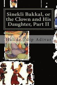 Sinekli Bakkal, or the Clown and His Daughter, Part II: Translated from the Turkish by W. D. Halsey 1