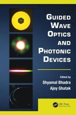 Shyamal Bhadra, Ajoy Ghatak - Guided Wave Optics and Photonic Devices, Inbunden