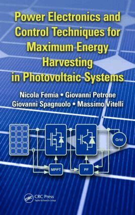 Nicola Femia, Giovanni Petrone, Giovanni Spagnuolo, Massimo Vitelli - Power Electronics and Control Techniques for Maximum Energy Harvesting in Photovoltaic Systems, Inbunden