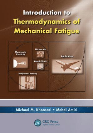 Michael M. Khonsari, Mehdi Amiri - Introduction to Thermodynamics of Mechanical Fatigue, Inbunden