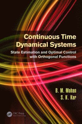 B.M. Mohan, S.K. Kar, India) Kar, S.K. (Department of Electrical Engineering, Institute of Technical Education & Research, SOA University, Bhubaneswar, B. M. Mohan, S. K. Kar - Continuous Time Dynamical Systems, Inbunden