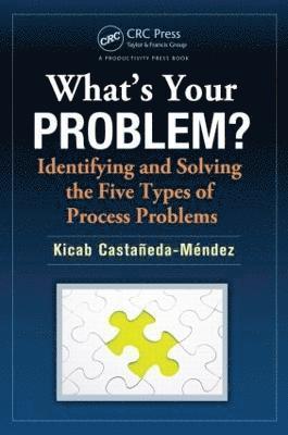 What's Your Problem? Identifying and Solving the Five Types of Process Problems 1