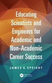 bokomslag Educating Scientists and Engineers for Academic and Non-Academic Career Success