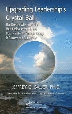 Jeffrey C. Bauer, USA) Bauer, Jeffrey C. (Independent Health Futurist and Medical Economist, Chicago, Illinois - Upgrading Leadership's Crystal Ball, Häftad