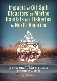 bokomslag Impacts of Oil Spill Disasters on Marine Habitats and Fisheries in North America