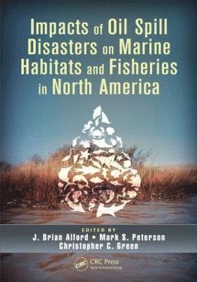 Impacts of Oil Spill Disasters on Marine Habitats and Fisheries in North America 1