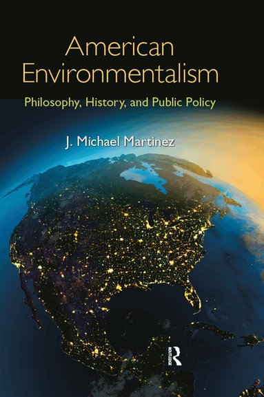 J. Michael Martinez - American Environmentalism, Inbunden