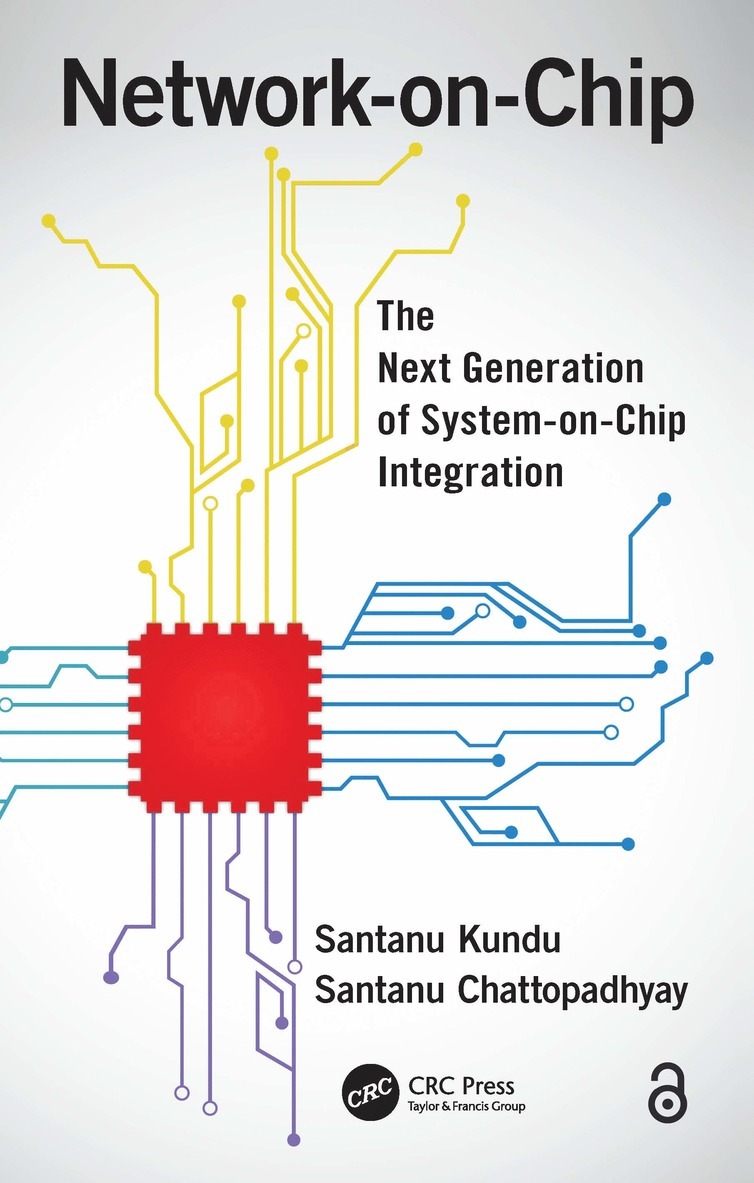 Santanu Kundu, Santanu Chattopadhyay, India) Chattopadhyay, Santanu (Department of Electronics and Electrical Communication Engineering, Indian Institute of Technology Kharagpur, West Bengal - Network-on-Chip, Inbunden