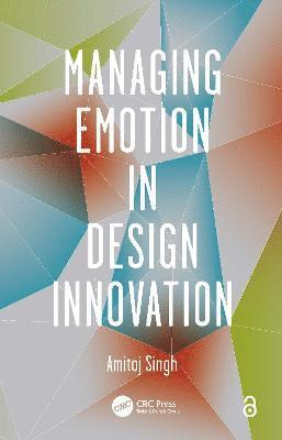 Amitoj Singh - Managing Emotion in Design Innovation, Inbunden