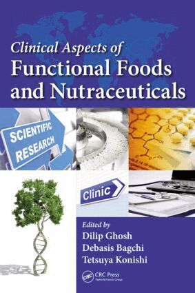 Dilip Ghosh, Debasis Bagchi, Tetsuya Konishi - Clinical Aspects of Functional Foods and Nutraceuticals, Inbunden