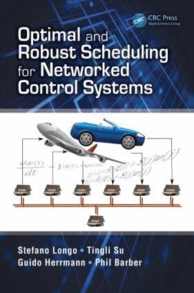 Stefano Longo, Tingli Su, Guido Herrmann, Phil Barber - Optimal and Robust Scheduling for Networked Control Systems, Inbunden