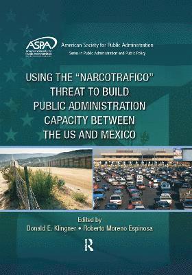 Using the Narcotrafico Threat to Build Public Administration Capacity between the US and Mexico 1