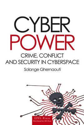 Solange Ghernaouti-Helie - Cyber Power: Crime, Conflict and Security in Cyberspace, Inbunden