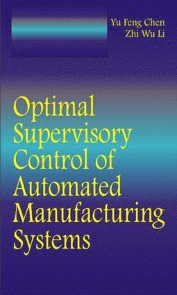 Yufeng Chen, Zhiwu Li, China) Chen, Yufeng (Xidian University, Shaanxi Province, China) Li, Zhiwu (Xidian University, Shaanxi Province - Optimal Supervisory Control of Automated Manufacturing Systems, Inbunden