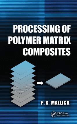 P.K. Mallick - Processing of Polymer Matrix Composites, Inbunden