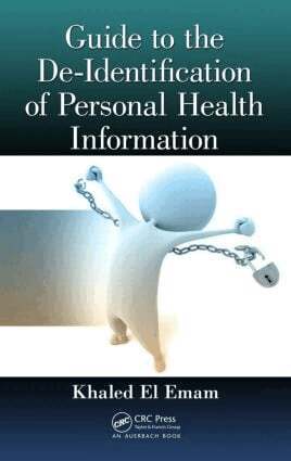Khaled El Emam - Guide to the De-Identification of Personal Health Information, Inbunden