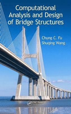 Chung C. Fu, Shuqing Wang - Computational Analysis and Design of Bridge Structures, Inbunden