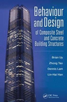 Brian Uy, Dennis Lam, Lin-Hai Han, Zhong Tao - Behaviour and Design of Composite Steel and Concrete Building Structures, Inbunden