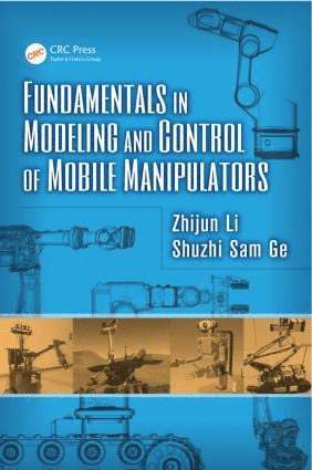 Zhijun Li, Shuzhi Sam Ge, Guangdong) Li, Zhijun (South China University of Technology, Chengdu) Ge, Shuzhi Sam (The National University of Singapore, and University of Electronic Science and Technology of China - Fundamentals in Modeling and Control of Mobile Manipulators, Inbunden