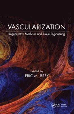 Eric M. Brey, USA) Brey, Eric M. (Illinois Institute of Technology, Chicago, Eric M Brey - Vascularization, Inbunden