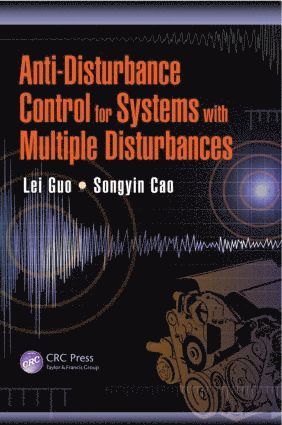 Lei Guo, Songyin Cao, China) Guo, Lei (Beihang University, Beijing, China) Cao, Songyin (Yangzhou University - Anti-Disturbance Control for Systems with Multiple Disturbances, Inbunden